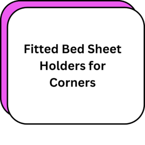 Fitted Bed Sheet Holders for Corners