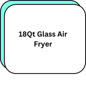 18Qt Glass Air Fryer