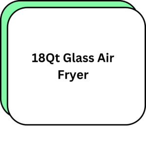 18Qt Glass Air Fryer