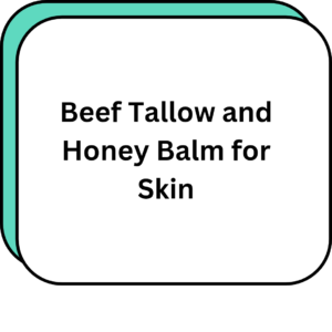 Beef Tallow and Honey Balm for Skin
