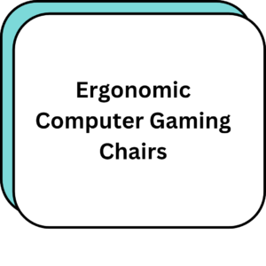 Ergonomic Computer Gaming Chairs