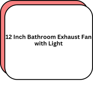 12 Inch Bathroom Exhaust Fan with Light