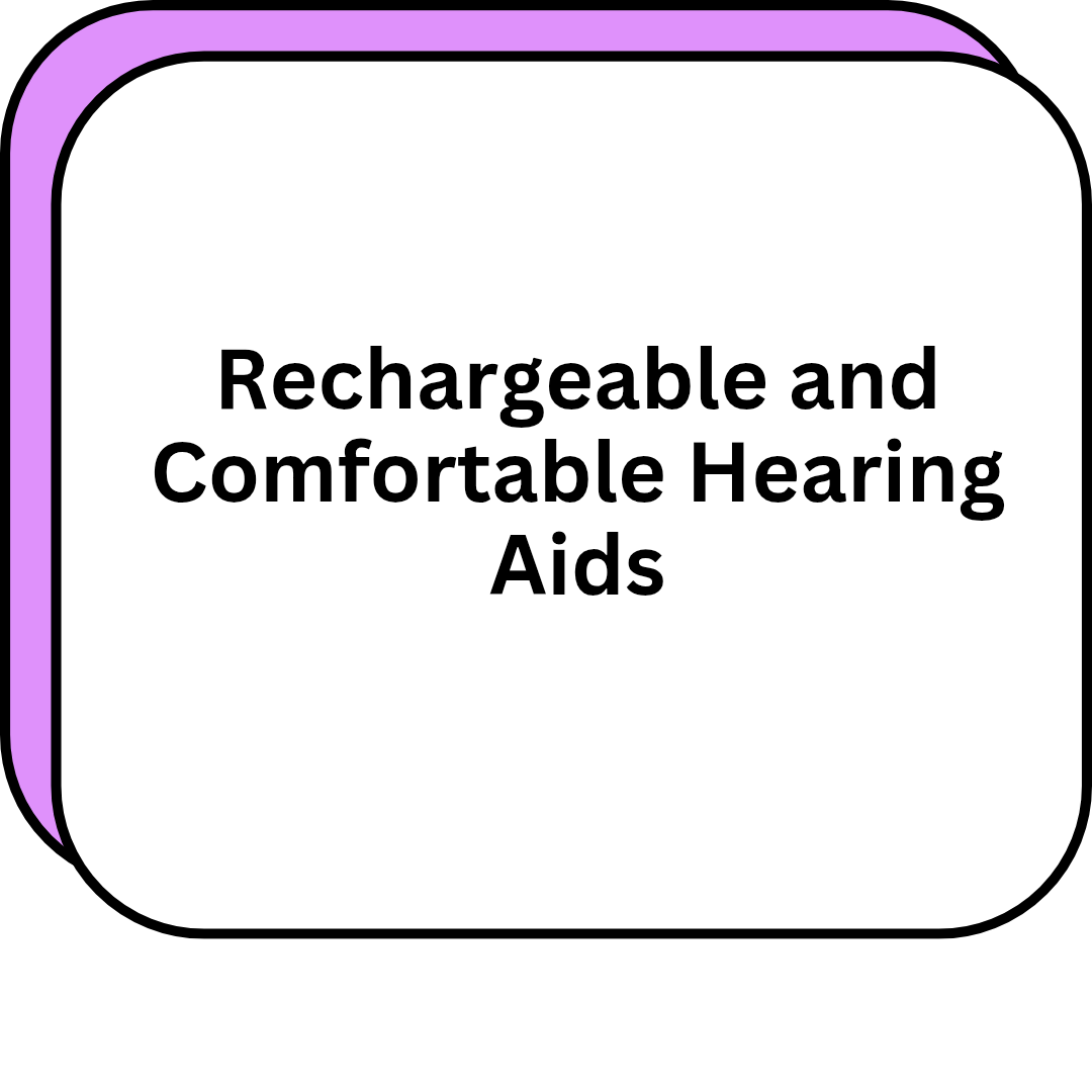 Rechargeable and Comfortable Hearing Aids