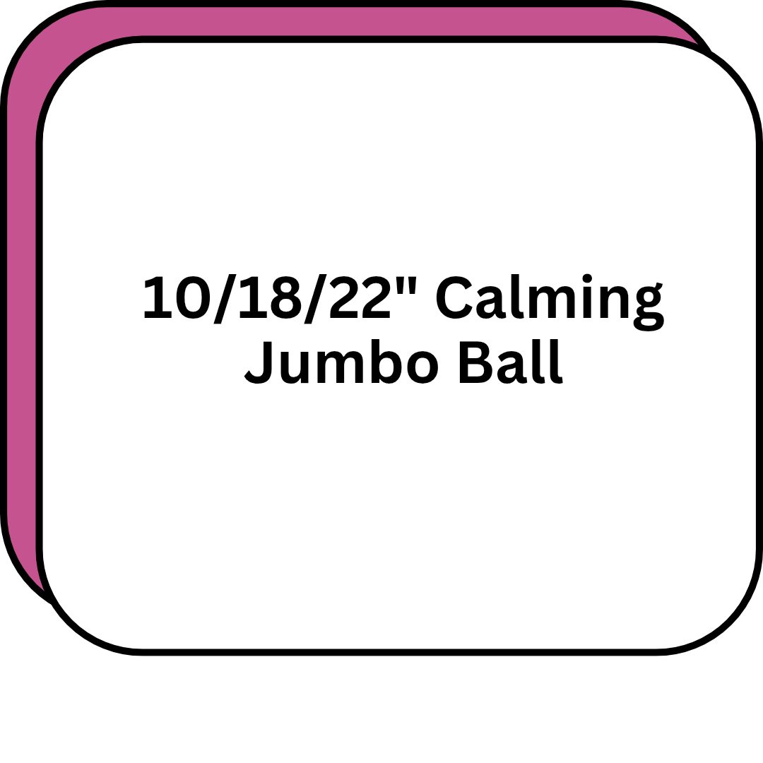 10/18/22" Calming Jumbo Ball