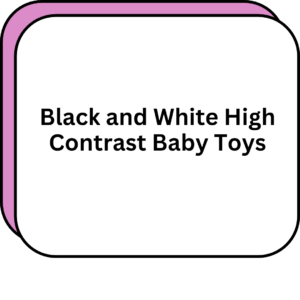 Black and White High Contrast Baby Toys
