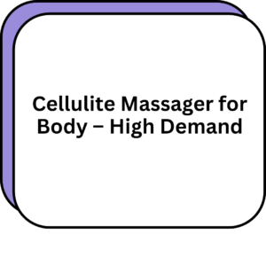 Cellulite Massager for Body – High Demand