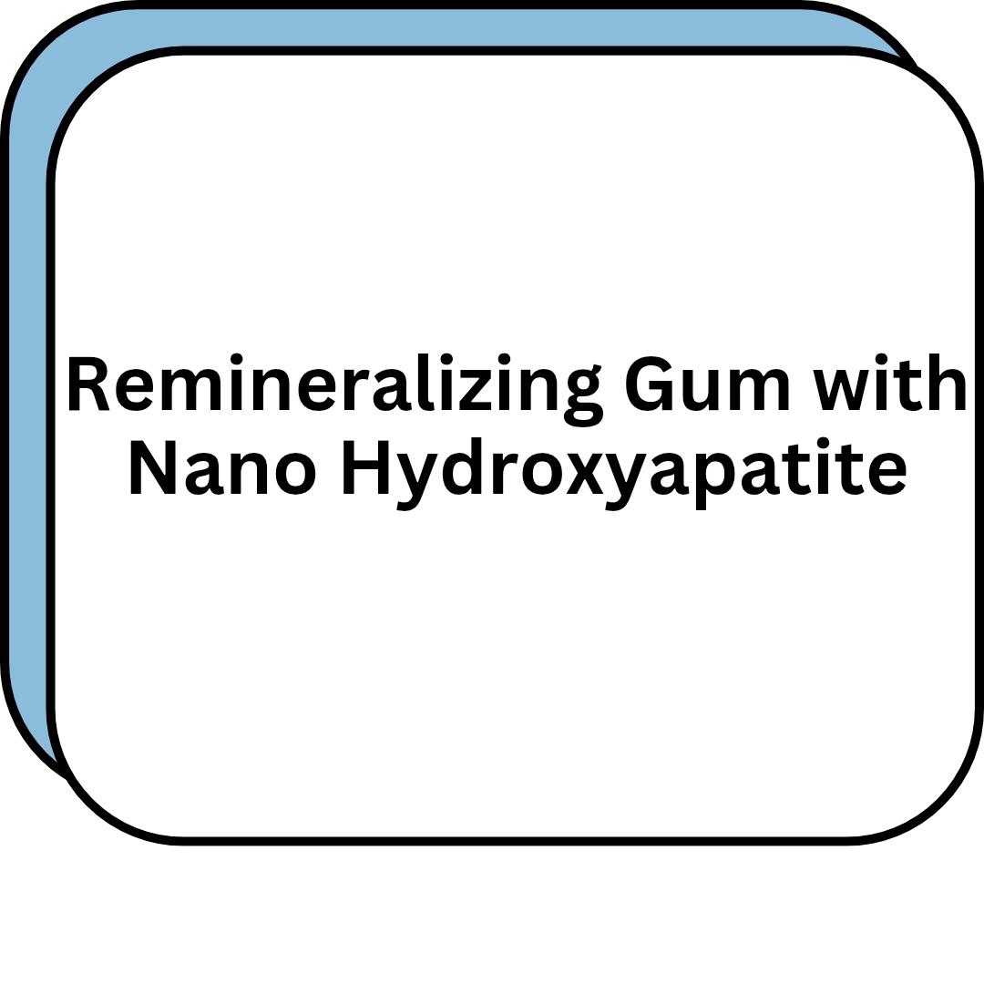 Remineralizing Gum with Nano Hydroxyapatite