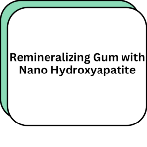 Remineralizing Gum with Nano Hydroxyapatite