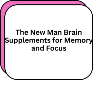 The New Man Brain Supplements for Memory and Focus
