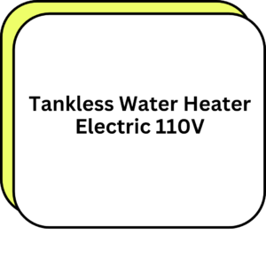 Tankless Water Heater Electric 110V