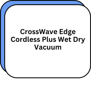 CrossWave Edge Cordless Plus Wet Dry Vacuum