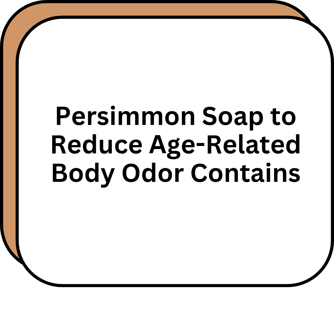 Persimmon Soap to Reduce Age-Related Body Odor Contains
