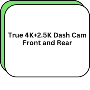 True 4K+2.5K Dash Cam Front and Rear