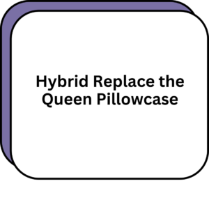 Hybrid Replace the Queen Pillowcase