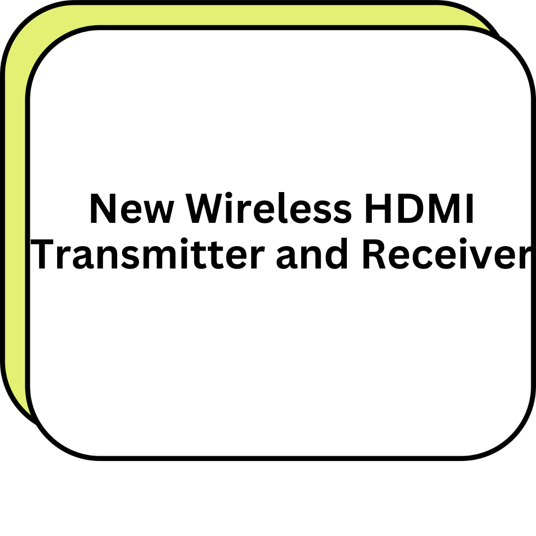 New Wireless HDMI Transmitter and Receiver