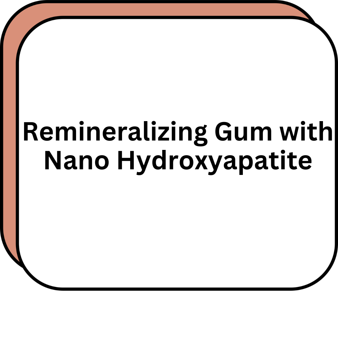 Remineralizing Gum with Nano Hydroxyapatite
