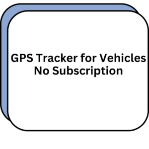 GPS Tracker for Vehicles No Subscription