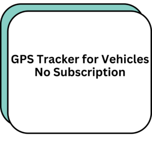 GPS Tracker for Vehicles No Subscription