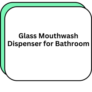 Glass Mouthwash Dispenser for Bathroom