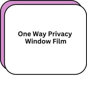 One Way Privacy Window Film