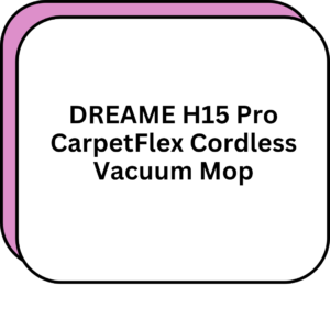 DREAME H15 Pro CarpetFlex Cordless Vacuum Mop
