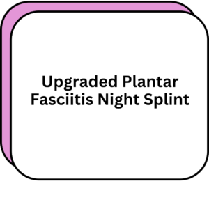 Upgraded Plantar Fasciitis Night Splint