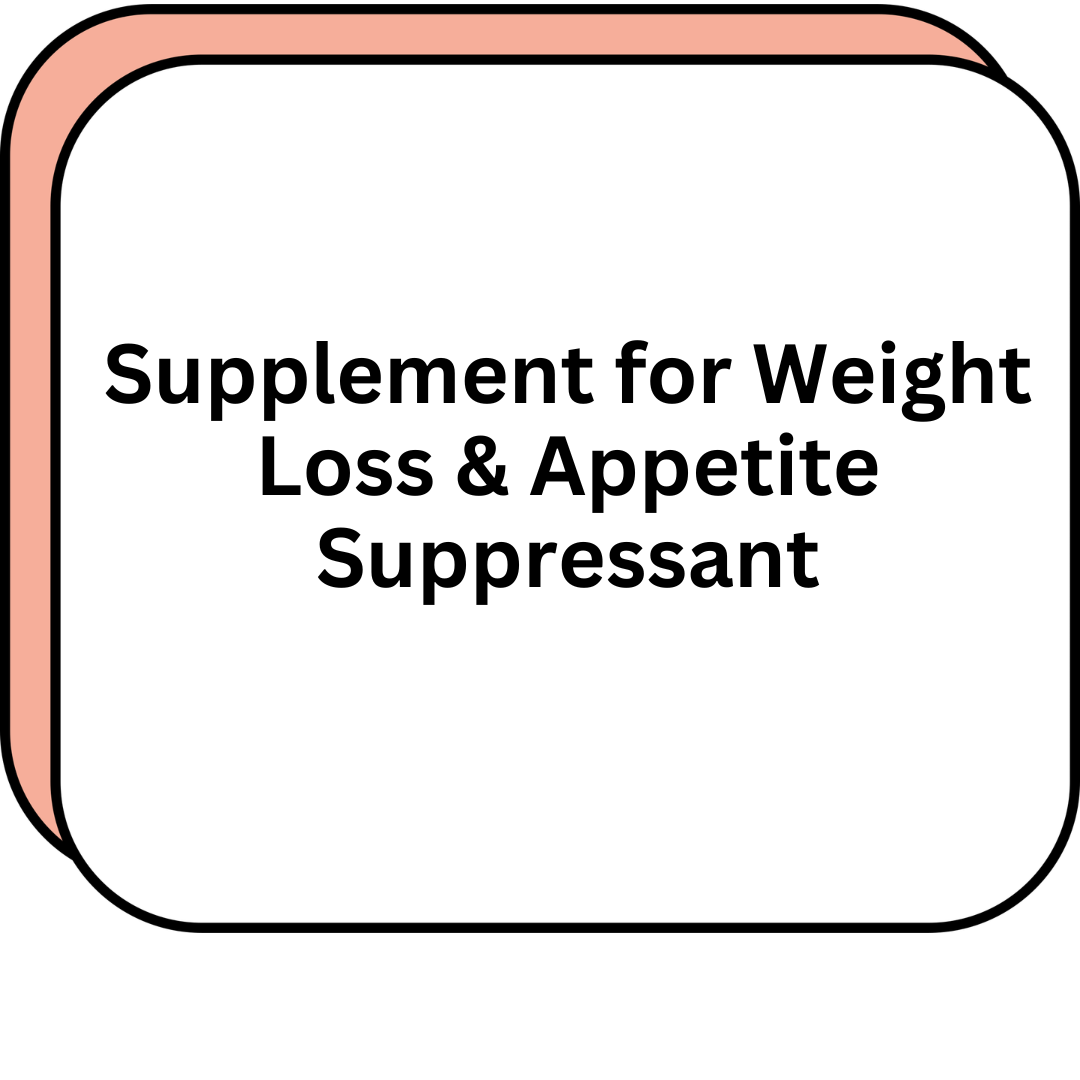 Supplement for Weight Loss & Appetite Suppressant