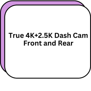 True 4K+2.5K Dash Cam Front and Rear
