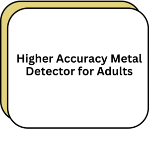 Higher Accuracy Metal Detector for Adults