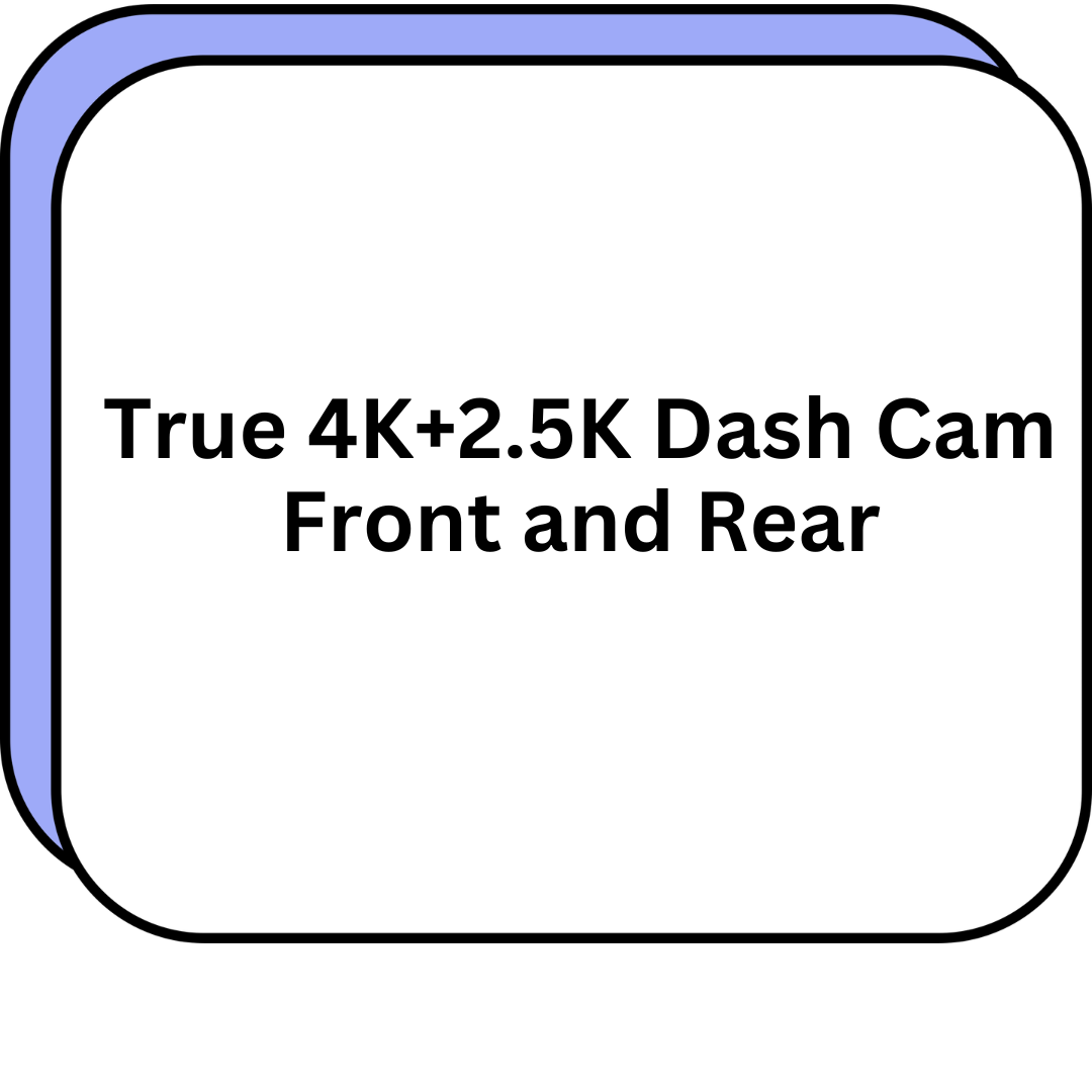 True 4K+2.5K Dash Cam Front and Rear