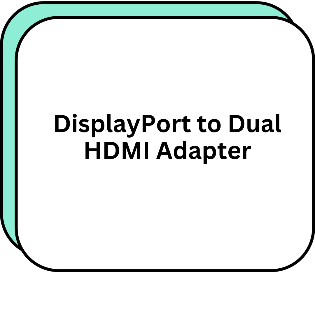 DisplayPort to Dual HDMI Adapter