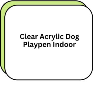 Clear Acrylic Dog Playpen Indoor