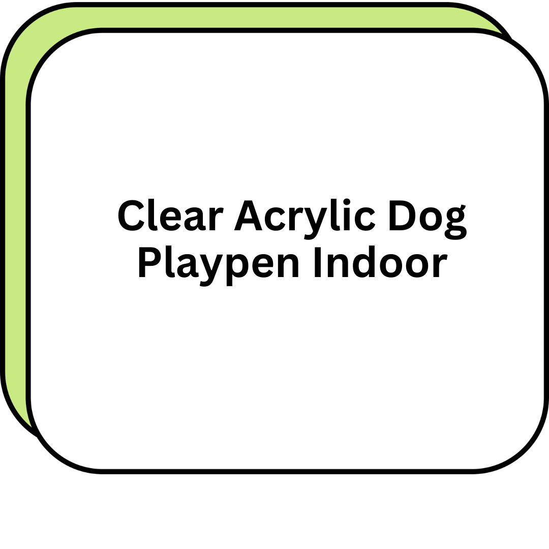 Clear Acrylic Dog Playpen Indoor