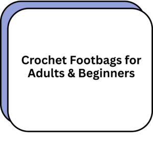Crochet Footbags for Adults & Beginners