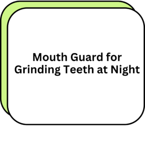 Mouth Guard for Grinding Teeth at Night