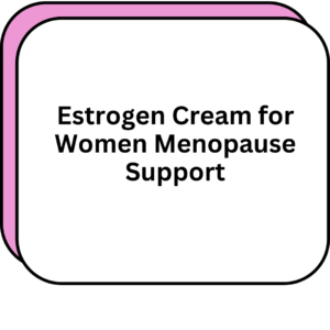 Estrogen Cream for Women Menopause Support