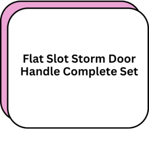 Flat Slot Storm Door Handle Complete Set