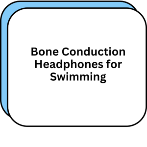 Bone Conduction Headphones for Swimming