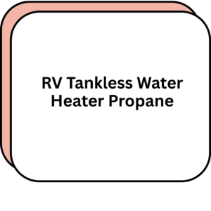 RV Tankless Water Heater Propane