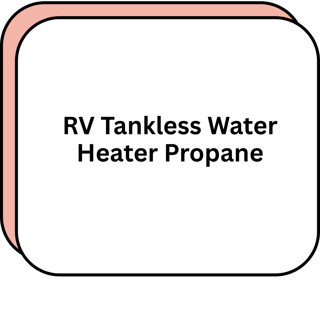 RV Tankless Water Heater Propane