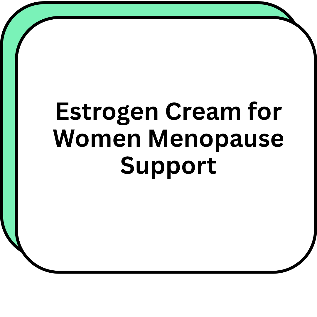 Estrogen Cream for Women Menopause Support
