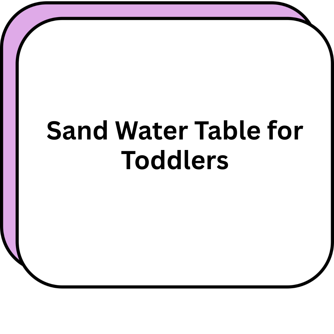 Sand Water Table for Toddlers