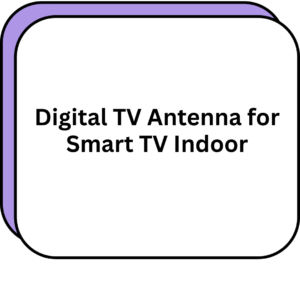 Digital TV Antenna for Smart TV Indoor