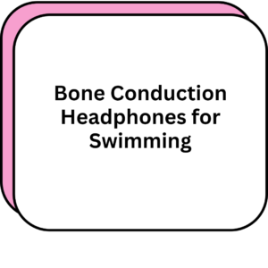 Bone Conduction Headphones for Swimming