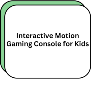 Interactive Motion Gaming Console for Kids