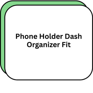 Phone Holder Dash Organizer Fit