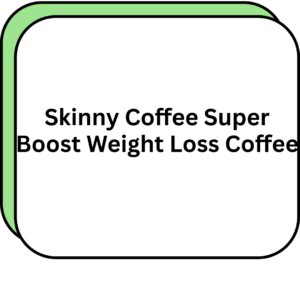Skinny Coffee Super Boost Weight Loss Coffee