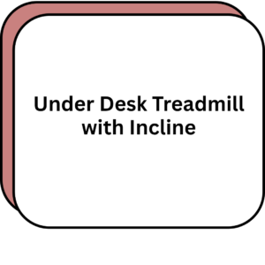 Under Desk Treadmill with Incline