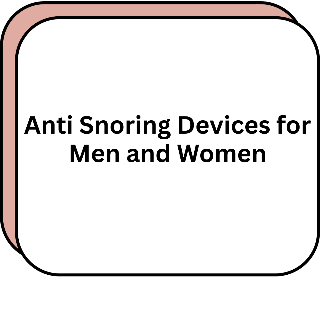 Anti Snoring Devices for Men and Women