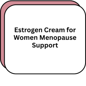 Estrogen Cream for Women Menopause Support